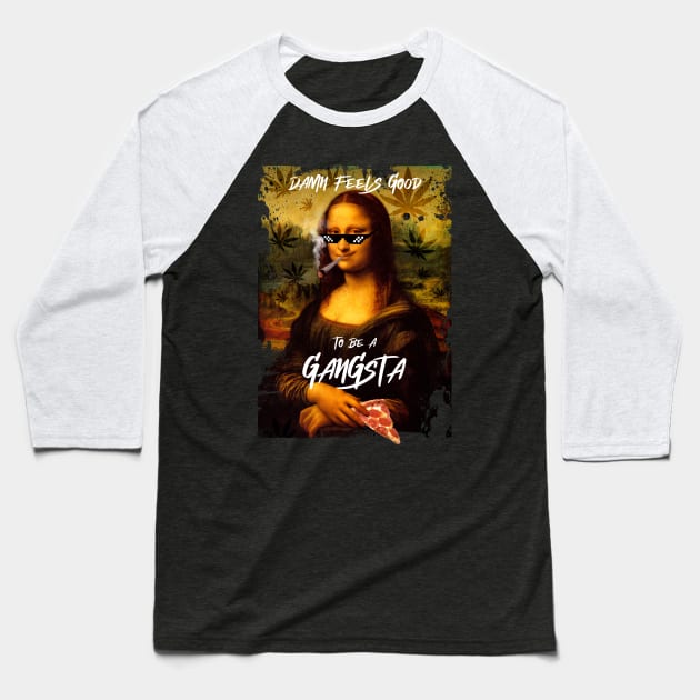 damn feels good to be a gangsta, mona lisa pizza Baseball T-Shirt by Nekron